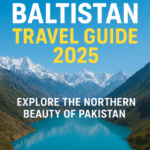 Beautiful landscape of Gilgit Baltistan Pakistan with mountains, lakes, and valleys – Travel guide 2025 for foreign tourists