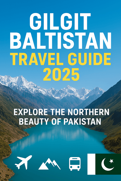 Beautiful landscape of Gilgit Baltistan Pakistan with mountains, lakes, and valleys – Travel guide 2025 for foreign tourists